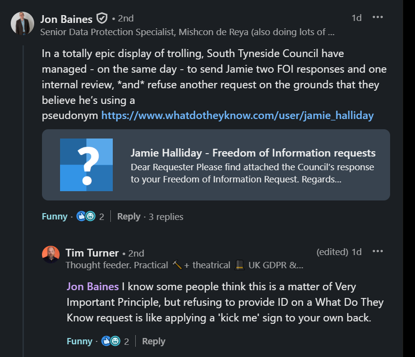 LinkedIn post by Jon Baines about FOI requests and pseudonym use, with a reply from Tim Turner stating that refusing to provide ID on a WhatDoTheyKnow request is like applying a “kick me” sign to your back.